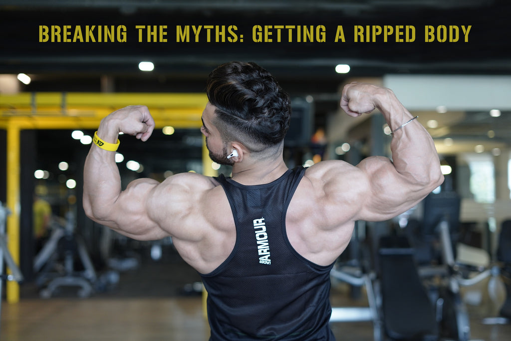 Breaking the Myths: Getting a Ripped Body